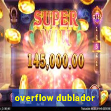 overflow dublador